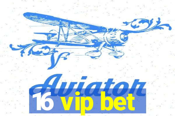 16 vip bet